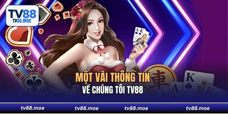 Một vài thông tin về chúng tôi TV88